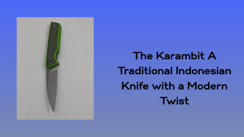 The Karambit: A Traditional Indonesian Knife with a Modern Twist